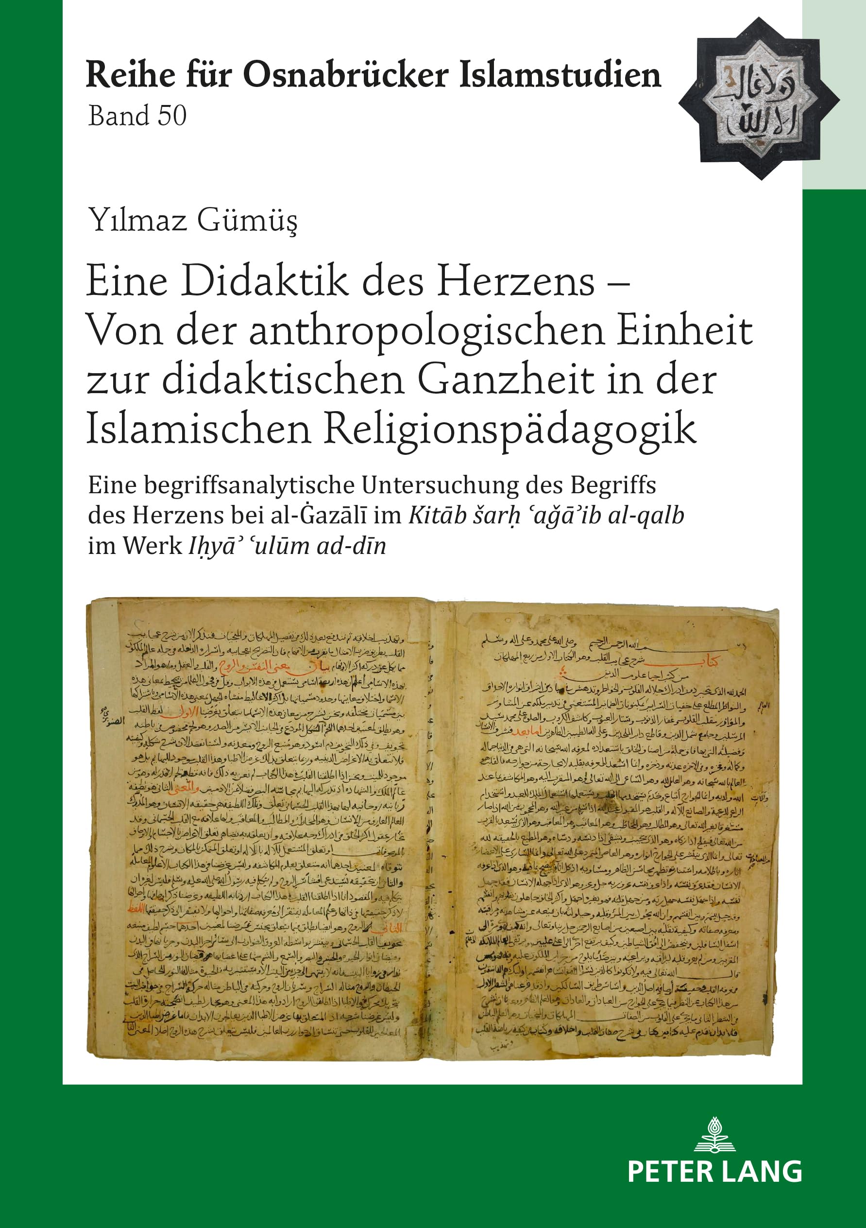 Eine Didaktik des Herzens – Von der anthropologischen Einheit zur didaktischen Ganzheit in der Islamischen Religionspädagogik: Eine ... Reihe für Osnabrücker Islamstudien, Band 50) Philosophy