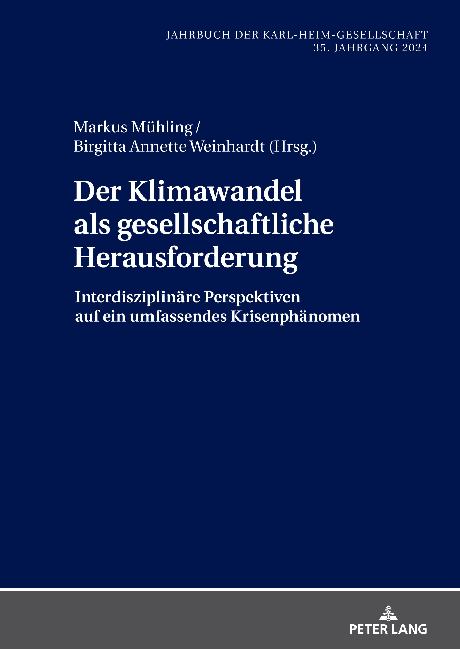 Der Klimawandel als gesellschaftliche Herausforderung: Interdisziplinäre Perspektiven auf ein umfassendes Krisenphänomen (Jahrbuch der Karl-Heim-Gesellschaft, Band 41) Philosophy