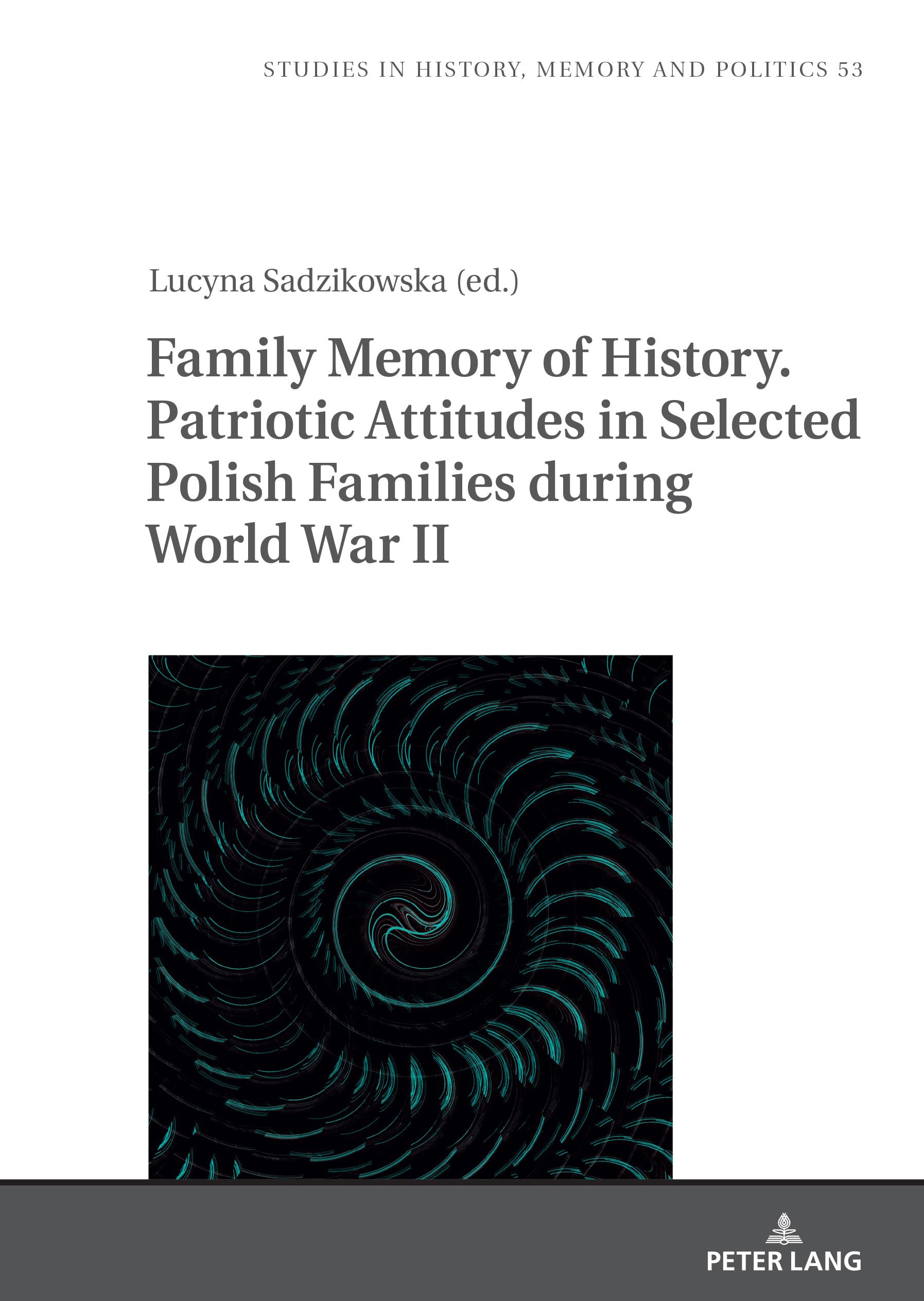 Family Memory of History. Patriotic Attitudes in Selected Polish Families during World War II Politics & History