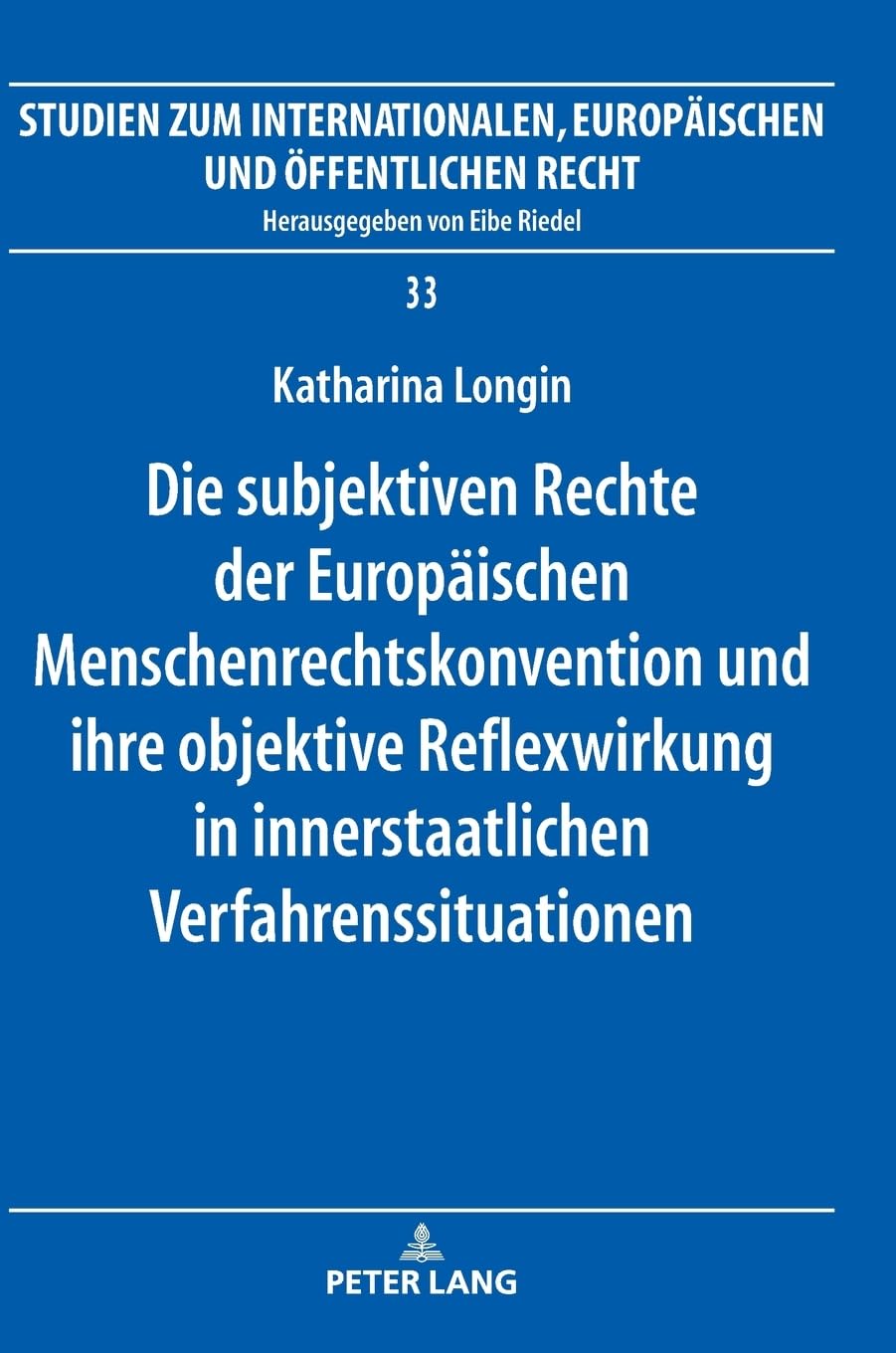 Die subjektiven Rechte der Europäischen Menschenrechtskonvention und ihre objektive Reflexwirkung in innerstaatlichen Verfahrenssituationen Law