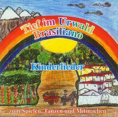 Tief im Urwald Brasiliano: Kinderlieder zum Spielen, Tanzen und Mitmachen Books