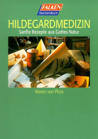 Hildegardmedizin. Sanfte Rezepte aus Gottes Natur Religion & Esotericism