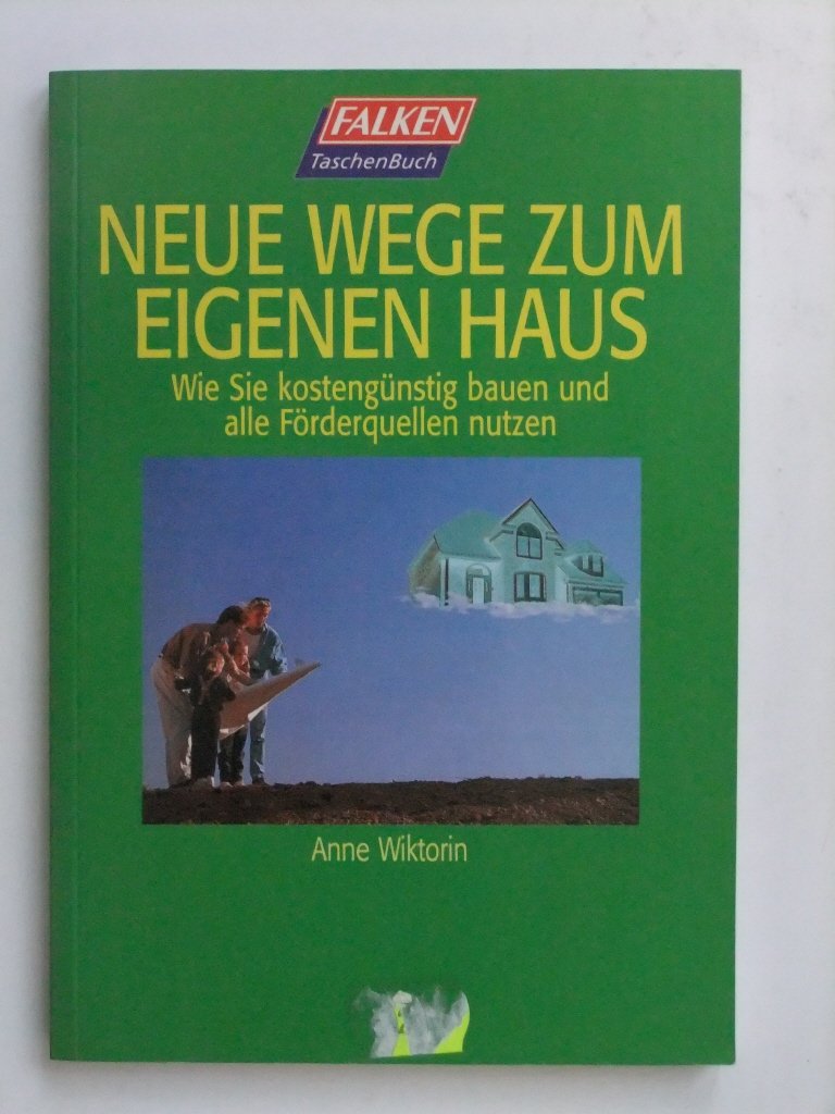 Neue Wege zum eigenen Haus. Wie Sie kostengünstig bauen und alle Förderquellen nutzen Books
