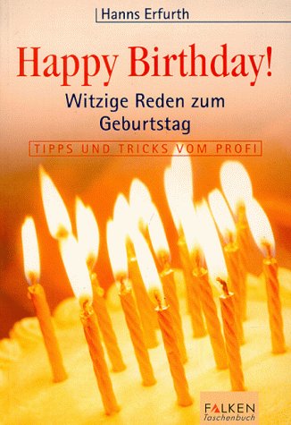 Happy Birthday: Witzige Reden zum Geburtstag. Tipps und Tricks vom Profi Business, Finance & Career