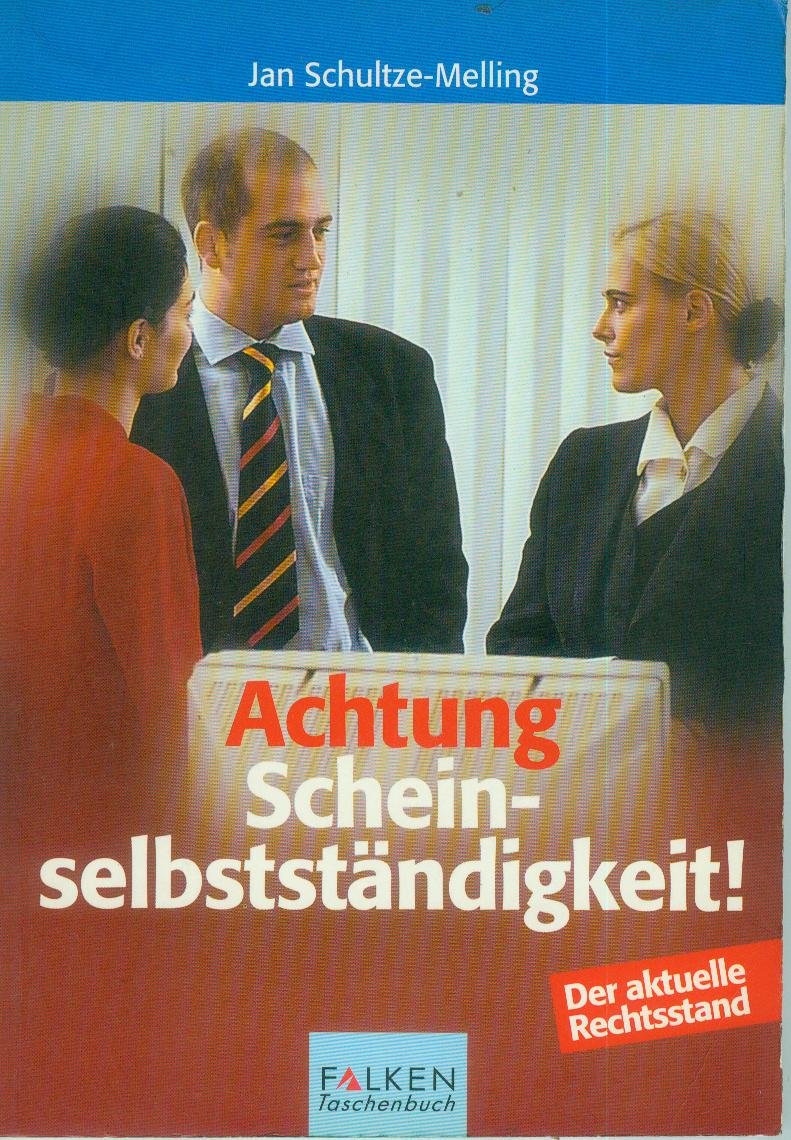 Achtung Scheinselbstständigkeit!: Der neuen Regelungen verstehen und Risiken vermeiden. Der aktuelle Rechtsstand Legal advice