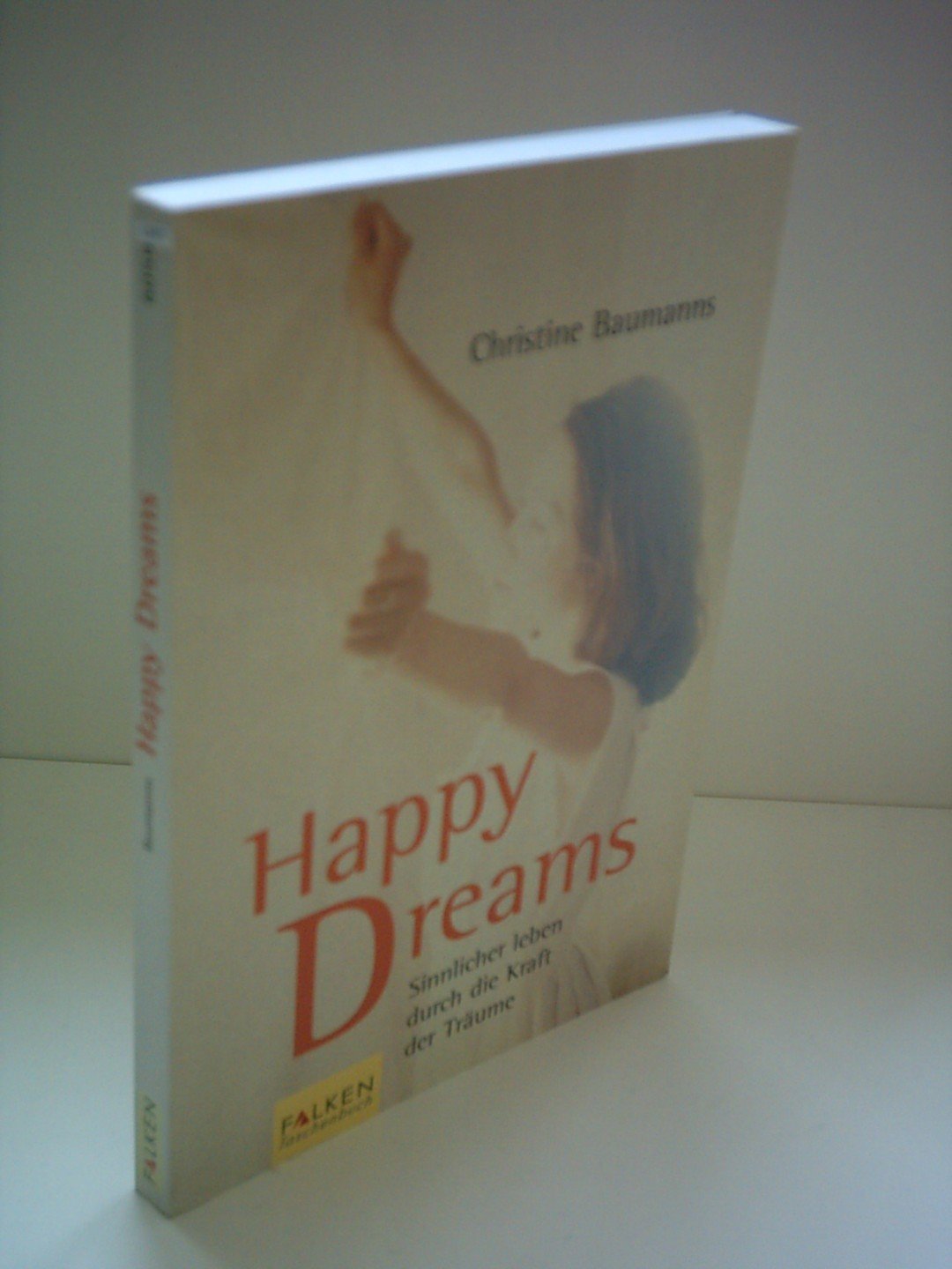 Happy Dreams: Sinnlicher leben durch die Kraft der Träume Psychology