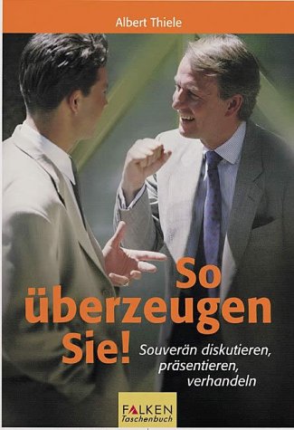 So überzeugen Sie!. Souverän diskutieren, präsentieren, verhandeln Books