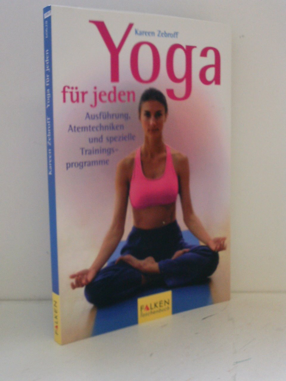 Yoga für jeden. Ausführung, Atemtechniken und spezielle Trainingsprogramme Lifestyle