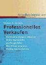 Professionelles Verkaufen. Kundenerwartungen erkennen /Verkaufsgespräche positiv gestalten /Abschlüsse erreichen /Richtig kommunizieren Business, Finance & Career