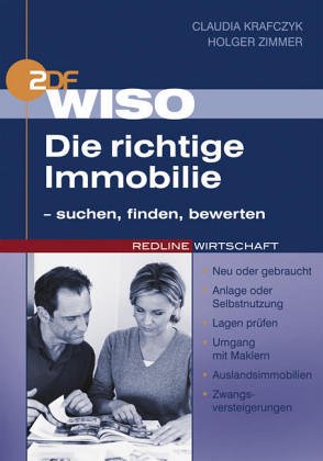 WISO Die richtige Immobilie - suchen, finden, bewerten. Neu oder gebraucht. Anlage oder Selbstnutzung. Lagen prüfen. Umgang mit Maklern. Auslandsimmobilien. Zwangsversteigerungen Business, Finance & Career