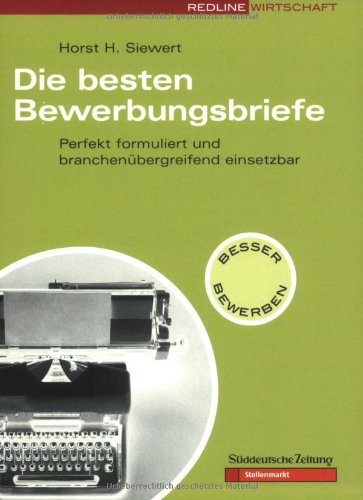 Die besten Bewerbungsbriefe: Perfekt formuliert und branchenübergreifend einsetzbar Business, Finance & Career