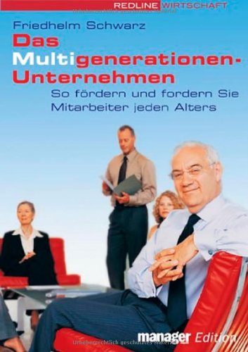 Das Multigenerationen-Unternehmen. So fördern und fordern Sie Mitarbeiter jeden Alters Business, Finance & Career
