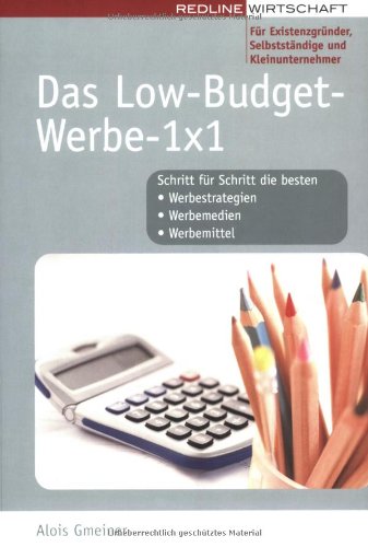 Das Low-Budget-Werbe-1 x 1 für Selbstständige und Kleinunternehmer: Schritt für Schritt die besten Werbestrategien, Werbemedien, Werbemittel Business, Finance & Career
