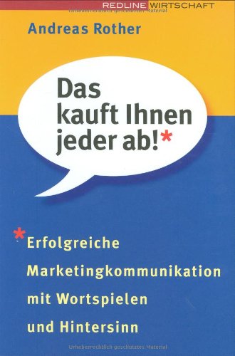 Das kauft Ihnen jeder ab!: Erfolgreiche Marketingkommunikation mit Wortspielen und Hintersinn Business, Finance & Career
