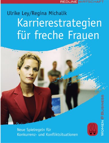 Karrierestrategien für freche Frauen: Neue Spielregeln für Konkurrenz- und Konfliktsituationen Business, Finance & Career