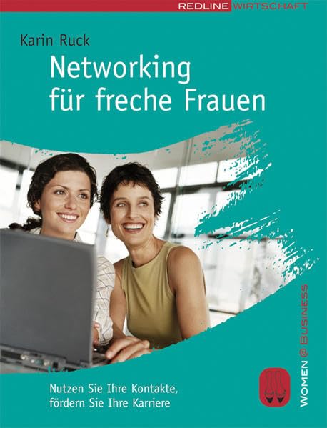 Networking für freche Frauen: Nutzen Sie Ihre Kontakte, fördern Sie Ihre Karriere (Women@Business) Business, Finance & Career
