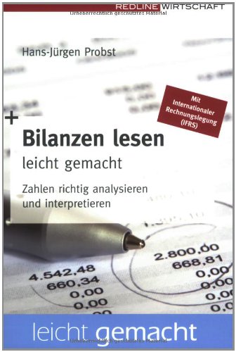 Bilanzen lesen leicht gemacht: Zahlen richtig analysieren und interpretieren Business, Finance & Career