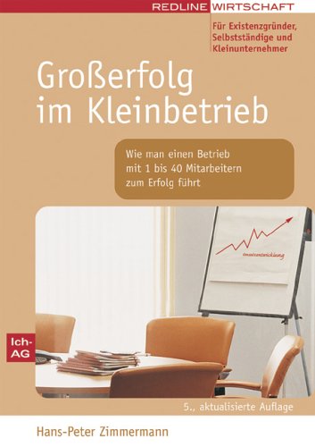 Großerfolg im Kleinbetrieb: Wie man einen Betrieb mit 1 bis 40 Mitarbeitern zum Erfolg führt Business, Finance & Career