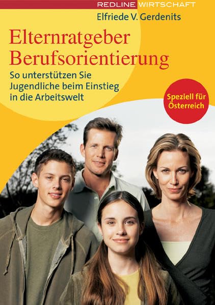Elternratgeber Berufsorientierung: So unterstützen Sie Jugendliche beim Einstieg in die Arbeitswelt: So unterstützen Sie Ihr Kind beim Start ins ... Speziell für Österreich (Programm Österreich) Business, Finance & Career