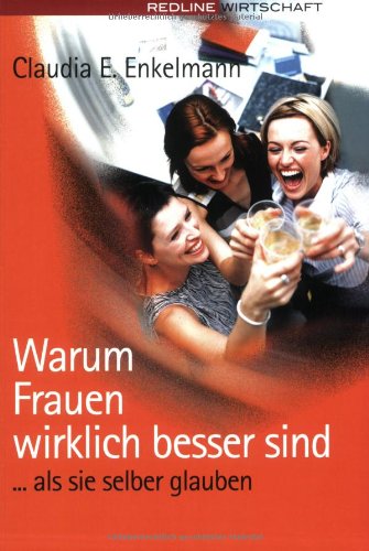 Warum Frauen wirklich besser sind: ... als sie selber glauben Business, Finance & Career