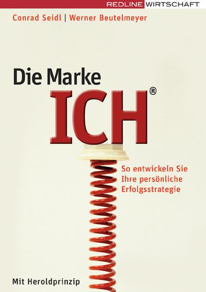 Die Marke Ich: So entwickeln Sie Ihre persönliche Erfolgsstrategie - Jetzt mit Herold-Prinzip: So entwickeln Sie Ihre persönliche Erfolgsstrategie mit Herold-Prinzip (Erfolgreich Selbstständig) Books
