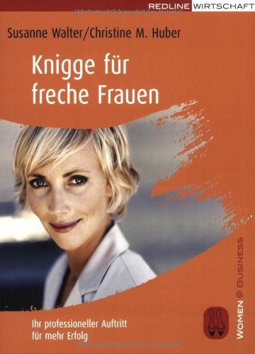 Knigge für freche Frauen: Ihr professioneller Auftritt für mehr Erfolg Business, Finance & Career