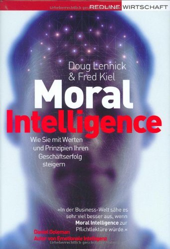 Moral Intelligence: Wie Sie mit Werten und Prinzipien Ihren Geschäftserfolg steigern Business, Finance & Career