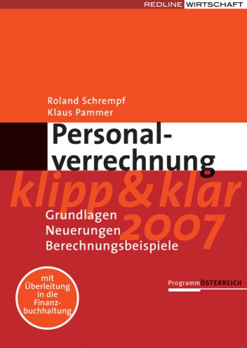 Personalverrechnung klipp und klar: Grundlagen, Neuerungen, Berechnungsbeispiele: Grundlagen, Neuerungen, Berechnungsbeispiele. Mit Überleitung in die Finanzbuchhaltung. (Programm Österreich) Law