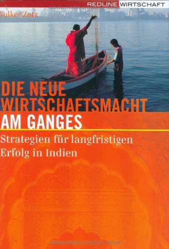 Die neue Wirtschaftsmacht am Ganges: Strategien für langfristigen Erfolg in Indien Business, Finance & Career
