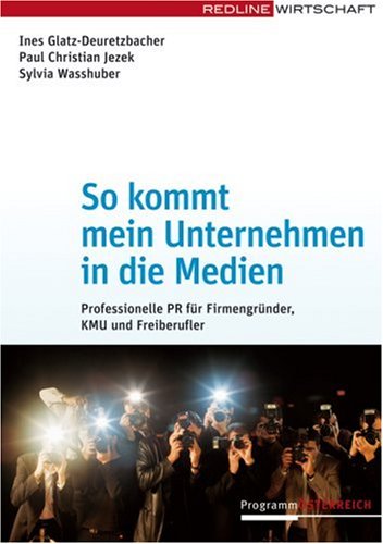So kommt mein Unternehmen in die Medien: Professionelle PR für Firmengründer, KMU und Freiberufler Law