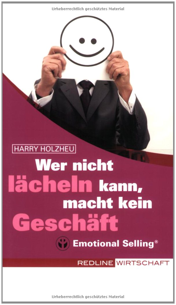 Wer nicht lächeln kann, macht kein Geschäft: Emotional Selling Business, Finance & Career