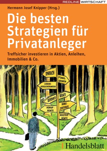 Die besten Strategien für Privatanleger: Treffsicher investieren in Aktien, Anleihen, Immobilien und Co. Business, Finance & Career