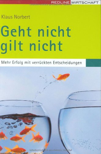 Geht nicht gilt nicht: Erfolgreich mit verrückten Entscheidungen Law
