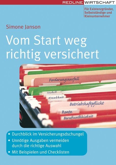 Vom Start weg richtig versichert: - Durchblick im Versicherungsdschungel - Unnötige Ausgaben vermeiden durch die richtige Auswahl - Mit Bespielen und Checklisten (Erfolgreich Selbstständig) Law