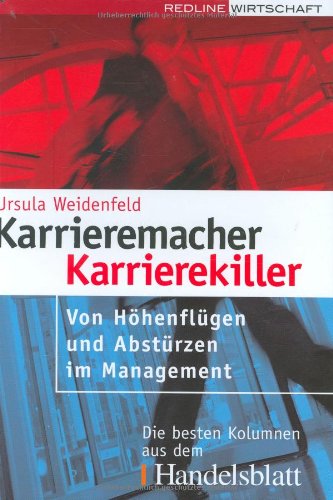 Karrieremacher - Karrierekiller: Von Höhenflügen und Abstürzen im Management: Von Höhenflügen und Abstürzen im Management. Die besten Kolumnen aus dem Handelsblatt Law