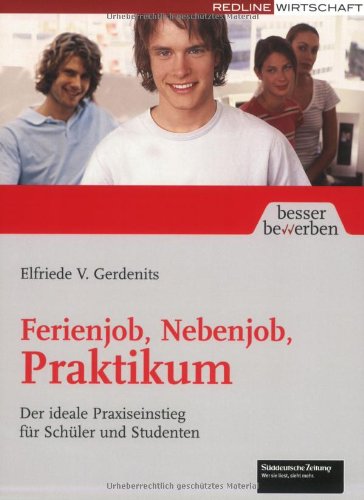 Ferienjob, Nebenjob, Praktikum: Der ideale Praxiseinstieg für Schüler und Studenten Business, Finance & Career