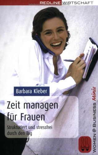 Zeit managen für Frauen: Strukturiert und stressfrei durch den Tag Business, Finance & Career