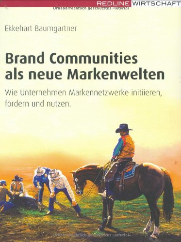 Brand Communities als neue Markenwelten: Wie Unternehmen Marken-Netzwerke initiieren, fördern und nutzen Law