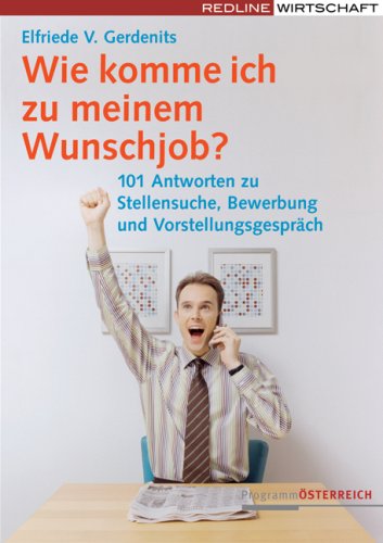 Wie komme ich zu meinem Wunschjob?: 101 Antworten zu Stellensuche, Bewerbung und Vorstellungsgespräch Law
