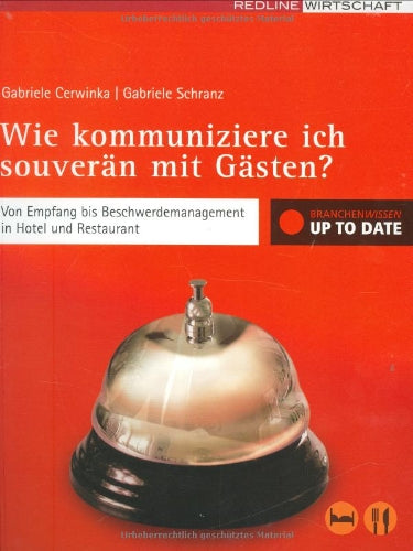 Wie kommuniziere ich souverän mit Gästen?: Von Empfang bis Beschwerdemanagement in Hotel und Restaurant Law