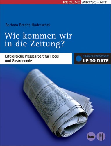 Wie kommen wir in die Zeitung?: Erfolgreiche Pressearbeit für Hotel und Gastronomie Law