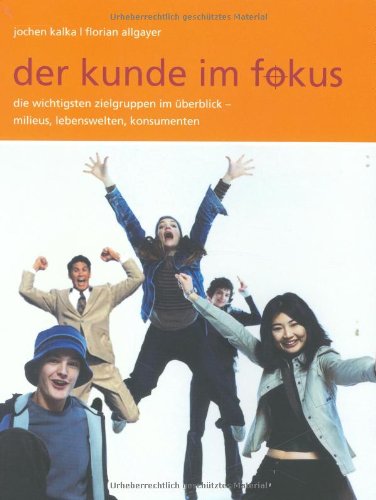 Der Kunde im Fokus: Milieus, Lebenswelten, Konsumenten - die wichtigsten Zielgruppen im Überblick Law
