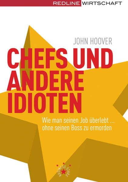 Chefs und andere Idioten: Wie man im Job überlebt ... ohne seinen Boss zu ermorden (Management High-Lights) Business, Finance & Career