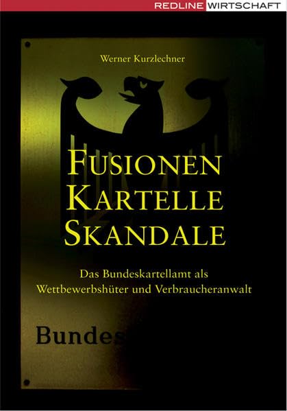 Fusionen, Kartelle, Skandale: Das Bundeskartellamt als Wettbewerbshüter und Verbraucheranwalt Law