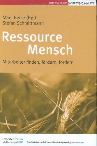 Ressource Mensch: Mitarbeiter finden, fördern, fordern: Mitarbeiter finden, fördern, fordern. Expertenforum Mittelstand. Eine Initiative von Süddt. Zeitung und HypoVereinsbank Law