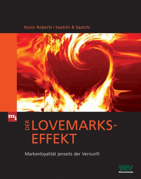 Der Lovemarks-Effekt: Markenloyalität jenseits der Vernunft: Markenloyalität jenseits der Vernunft. Von Saatchi & Saatchi Law