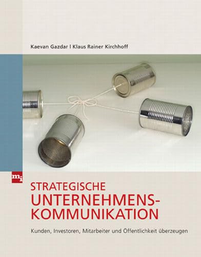Strategische Unternehmenskommunikation: Kunden, Investoren, Mitarbeiter und Öffentlichkeit überzeugen Law
