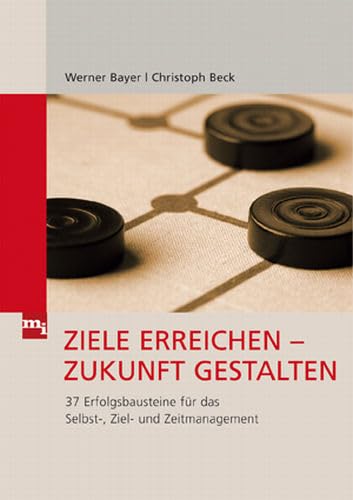 Ziele erreichen - Zukunft gestalten: 37 Erfolgsbausteine für das Selbst-, Ziel und Zeitmanagement Law