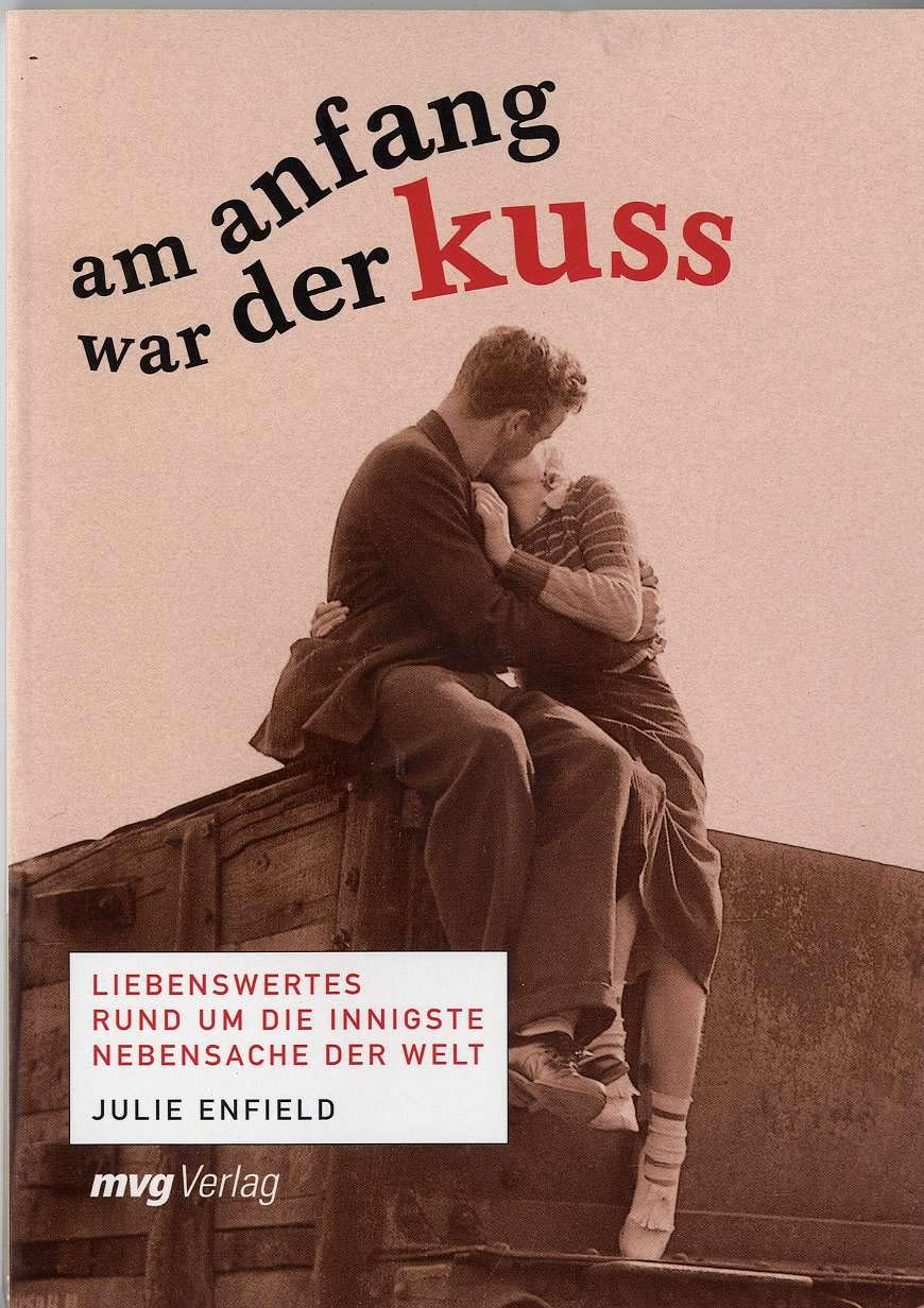 Am Anfang war der Kuss: Liebenswertes rund um die innigste Nebensache der Welt Books
