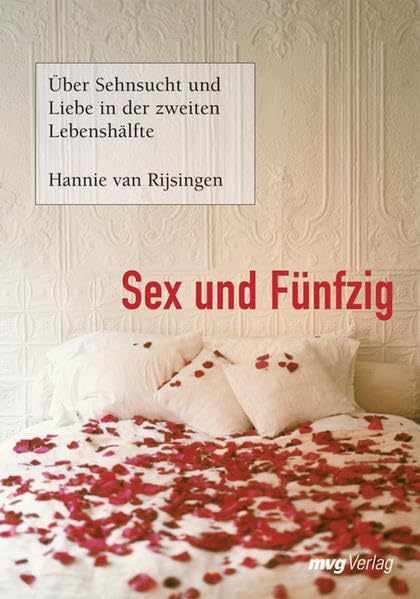 Sex und Fünfzig: Über Sehnsucht und Liebe in der zweiten Lebenshälfte Books